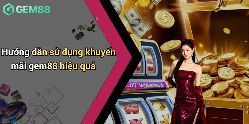 Hướng dẫn sử dụng khuyến mãi gem88 hiệu quả